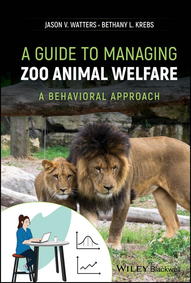 A Guide to Managing Zoo Animal Welfare by Bethany L. Krebs, Jason V. Watters