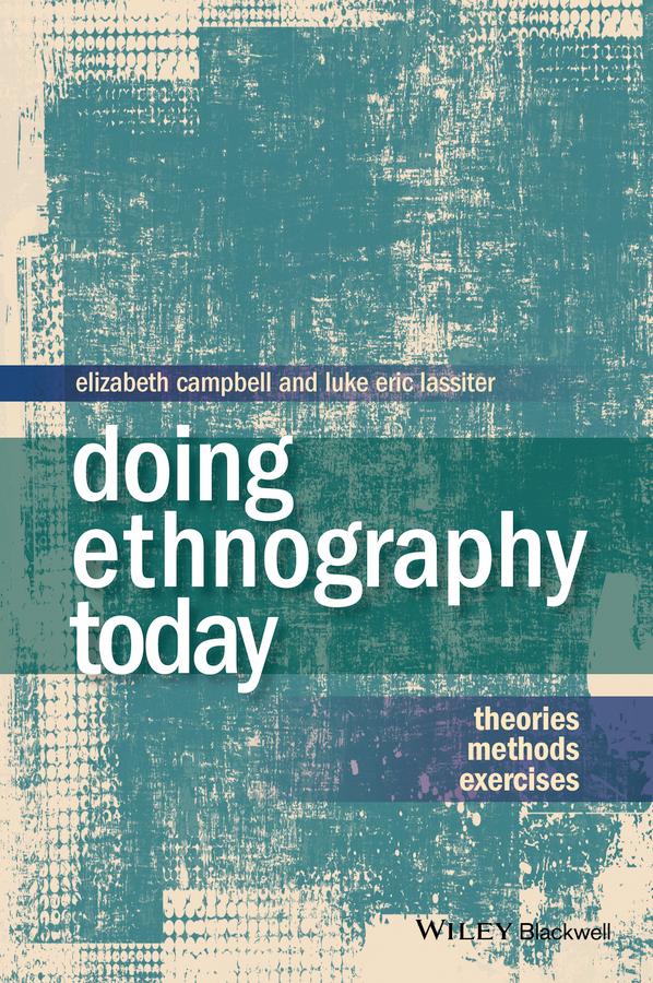 Doing Ethnography Today by Elizabeth Campbell, Luke Eric Lassiter