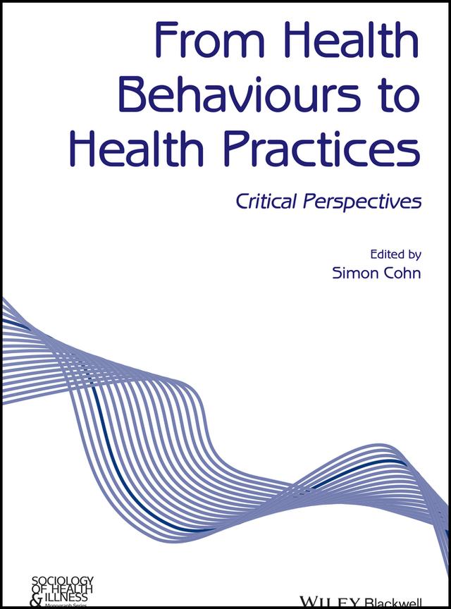 From Health Behaviours to Health Practices by Simon Cohn