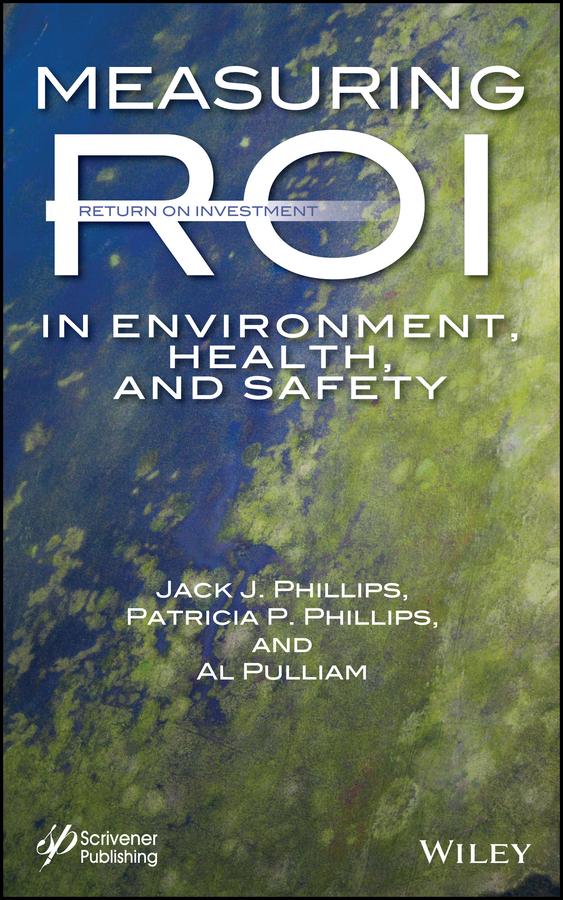 Measuring ROI in Environment, Health, and Safety by Al Pulliam, Jack J. Phillips, Patricia Pulliam Phillips