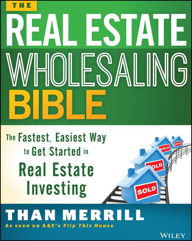 The Real Estate Wholesaling Bible by Than Merrill