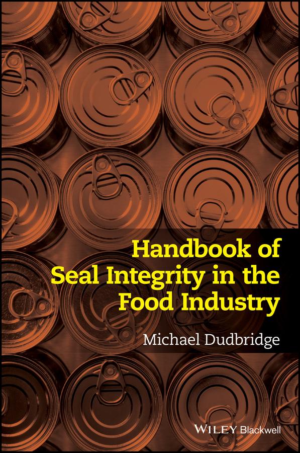 Handbook of Seal Integrity in the Food Industry by Michael Dudbridge