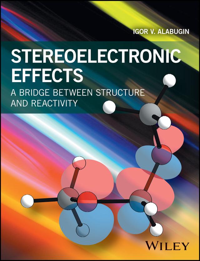 Stereoelectronic Effects by Igor V. Alabugin