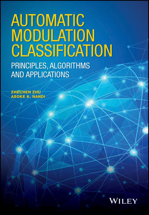 Automatic Modulation Classification by Asoke K. Nandi, Zhechen Zhu