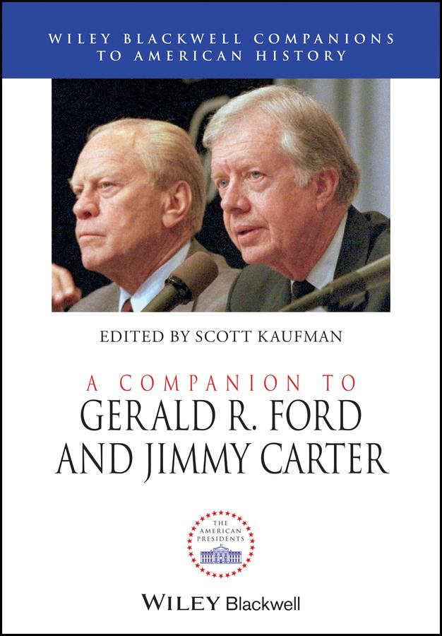 A Companion to Gerald R. Ford and Jimmy Carter by Scott Kaufman
