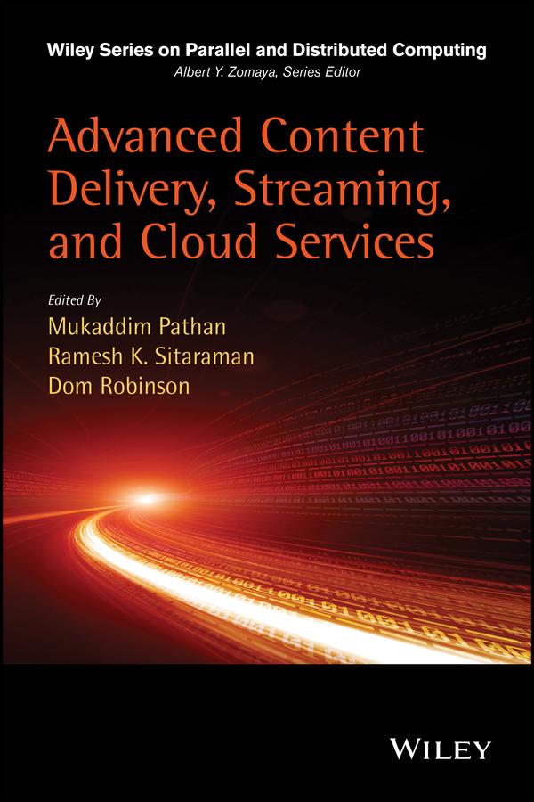 Advanced Content Delivery, Streaming, and Cloud Services by Dom Robinson, Mukaddim Pathan, Ramesh K. Sitaraman