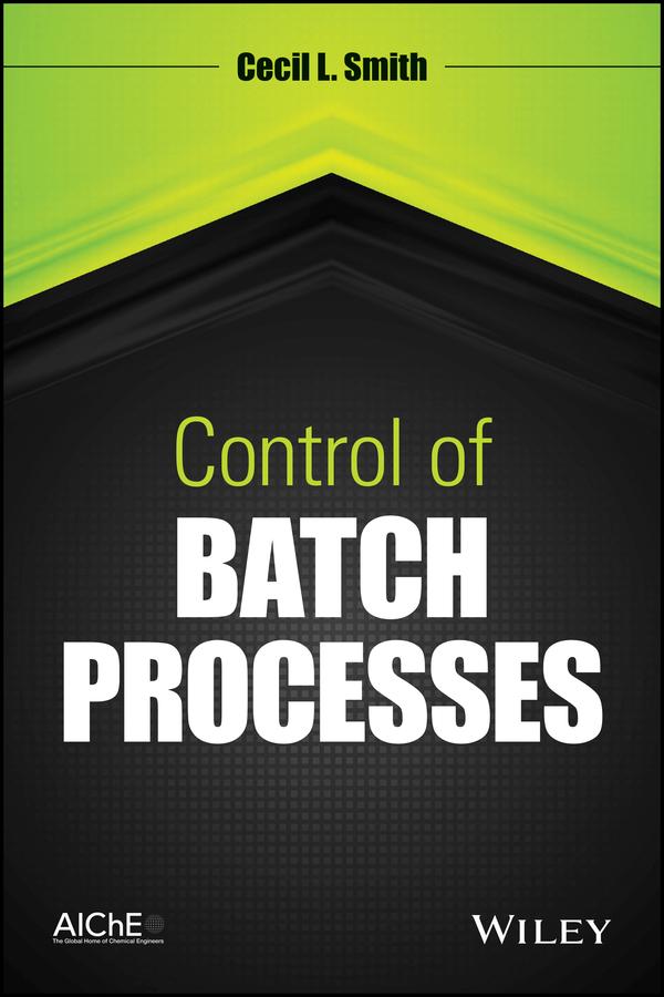 Control of Batch Processes by Cecil L. Smith