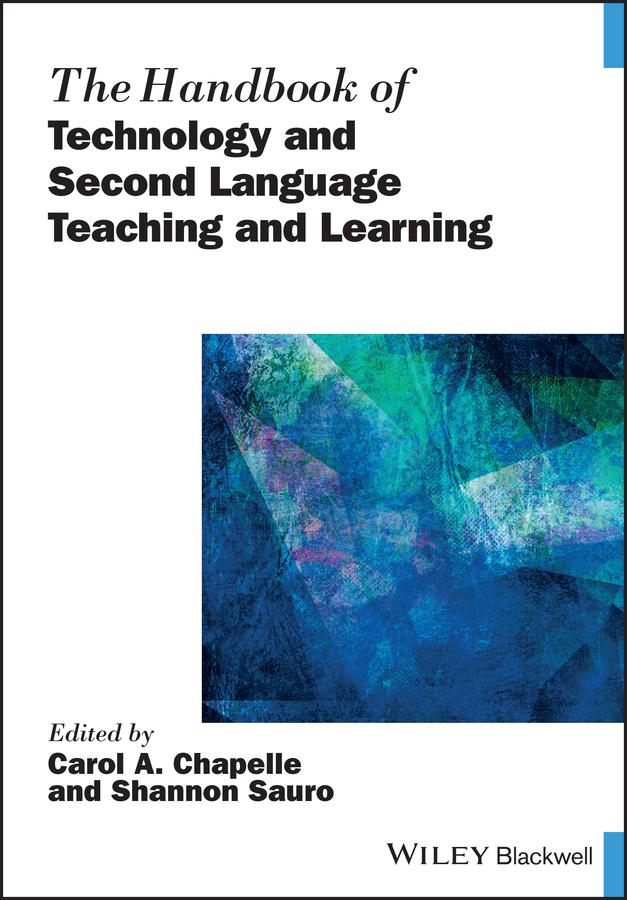 The Handbook of Technology and Second Language Teaching and Learning by Carol A. Chapelle, Shannon Sauro