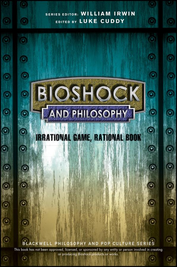 BioShock and Philosophy by Luke Cuddy, William Irwin