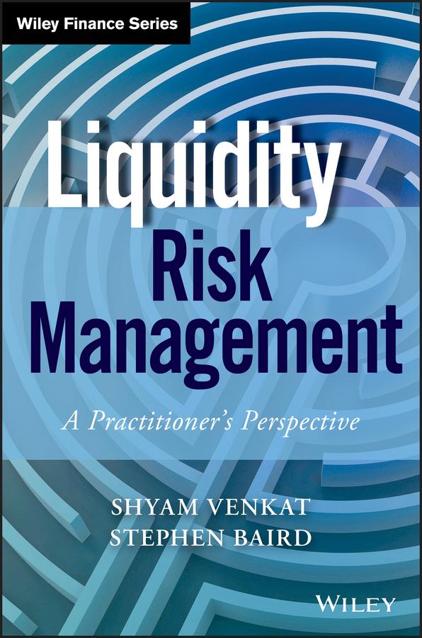 Liquidity Risk Management by Shyam Venkat, Stephen Baird