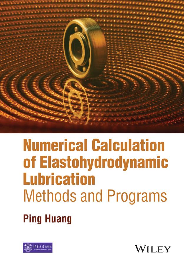 Numerical Calculation of Elastohydrodynamic Lubrication by Ping Huang