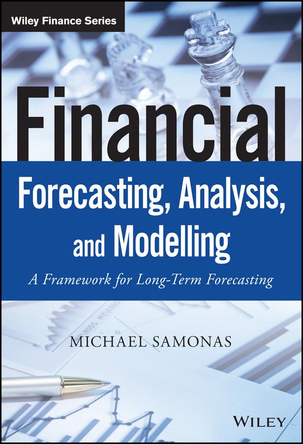Financial Forecasting, Analysis, and Modelling by Michael Samonas