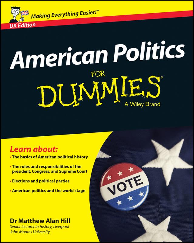 American Politics For Dummies, UK Edition by Matthew Alan Hill