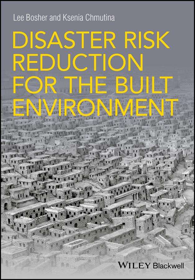 Disaster Risk Reduction for the Built Environment by Ksenia Chmutina, Lee Bosher
