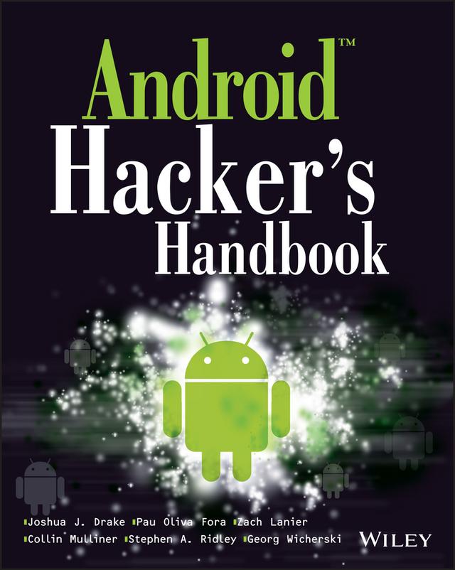 Android Hacker's Handbook by Collin Mulliner, Georg Wicherski, Joshua J. Drake, Pau Oliva Fora, Stephen A. Ridley, Zach Lanier