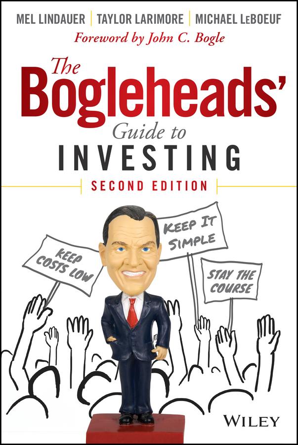 The Bogleheads' Guide to Investing by John C. Bogle, Mel Lindauer, Michael LeBoeuf, Taylor Larimore
