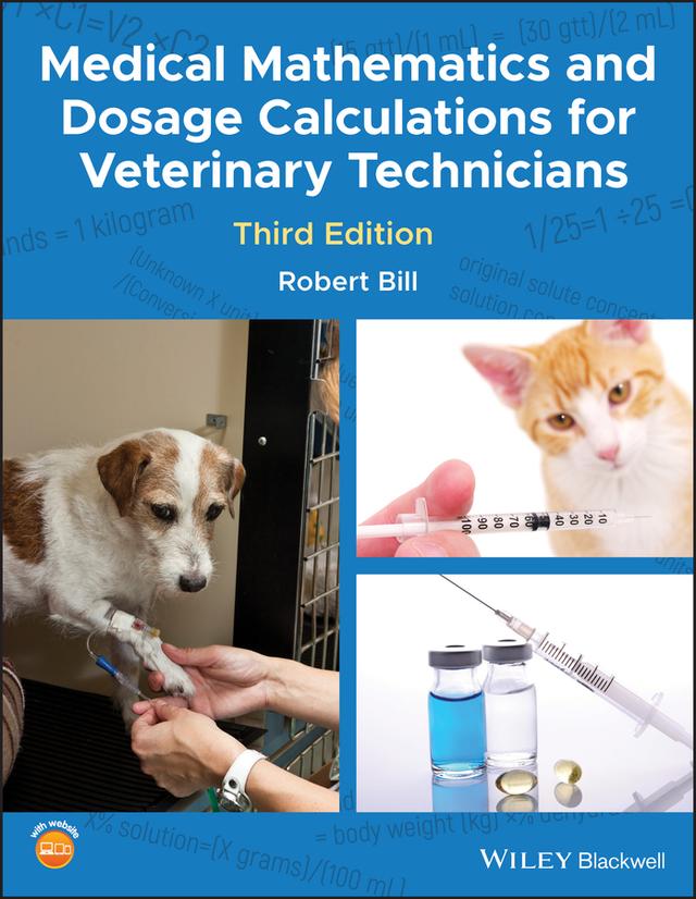 Medical Mathematics and Dosage Calculations for Veterinary Technicians by Robert Bill