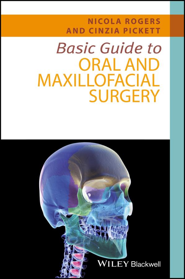 Basic Guide to Oral and Maxillofacial Surgery by Cinzia Pickett, Nicola Rogers
