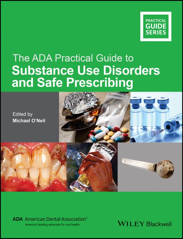 The ADA Practical Guide to Substance Use Disorders and Safe Prescribing by Michael O'Neil