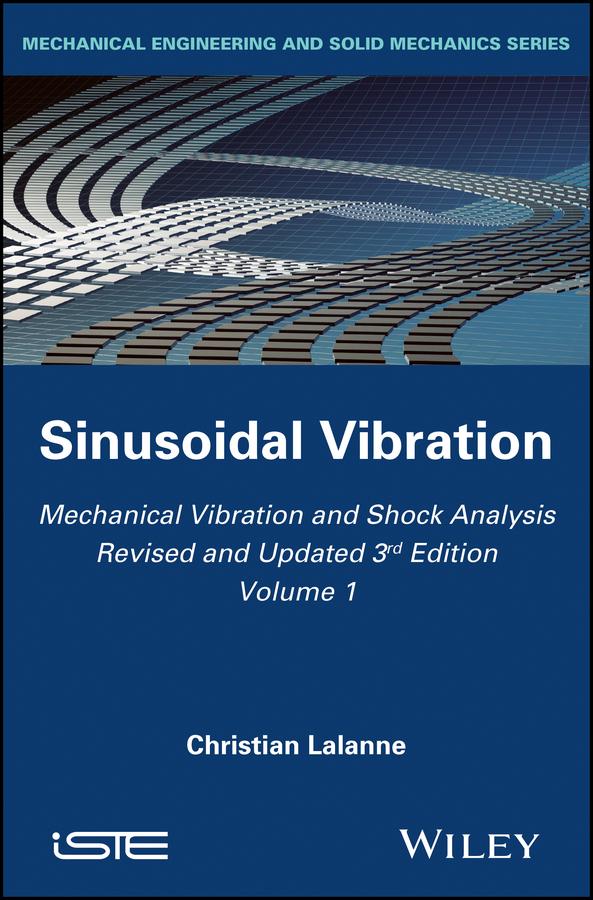 Mechanical Vibration and Shock Analysis, Sinusoidal Vibration by Christian Lalanne
