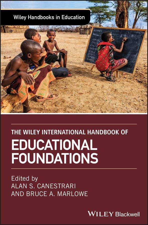 The Wiley International Handbook of Educational Foundations by Alan S. Canestrari, Bruce A. Marlowe