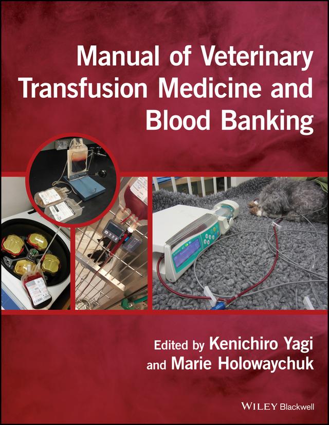 Manual of Veterinary Transfusion Medicine and Blood Banking by Kenichiro Yagi, Marie Holowaychuk