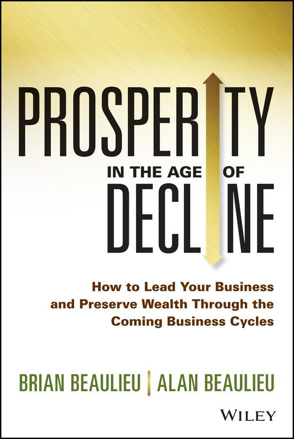 Prosperity in The Age of Decline by Alan Beaulieu, Brian Beaulieu