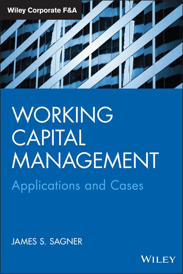Working Capital Management by James S. Sagner