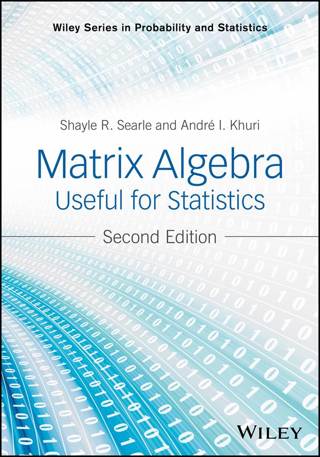 Matrix Algebra Useful for Statistics by Andre I. Khuri, Shayle R. Searle
