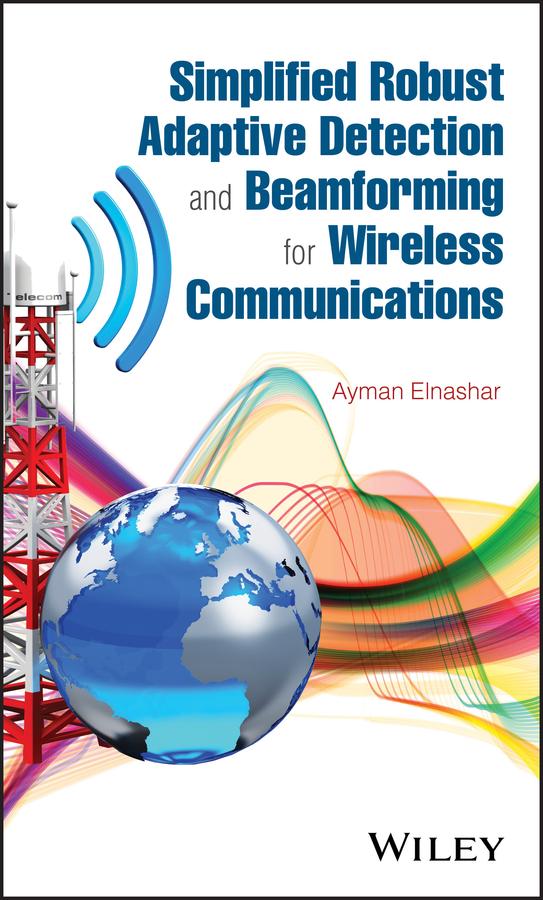 Simplified Robust Adaptive Detection and Beamforming for Wireless Communications by Ayman ElNashar
