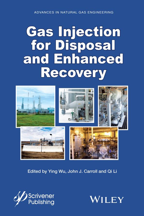 Gas Injection for Disposal and Enhanced Recovery by John J. Carroll, Qi Li, Ying Wu