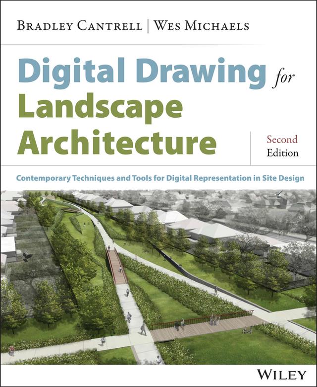 Digital Drawing for Landscape Architecture by Bradley Cantrell, Wes Michaels