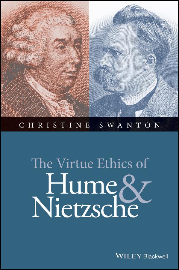 The Virtue Ethics of Hume and Nietzsche by Christine Swanton