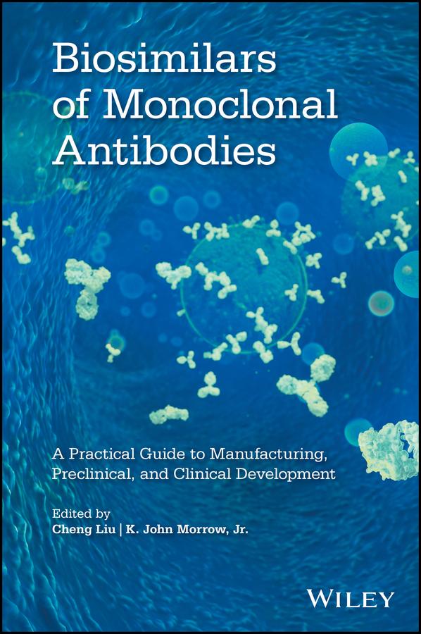 Biosimilars of Monoclonal Antibodies by Cheng Liu, K. John Morrow, Jr.
