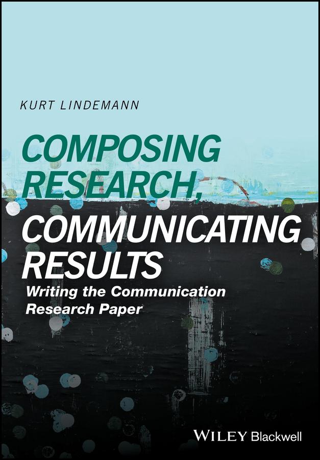 Composing Research, Communicating Results by Kurt Lindemann