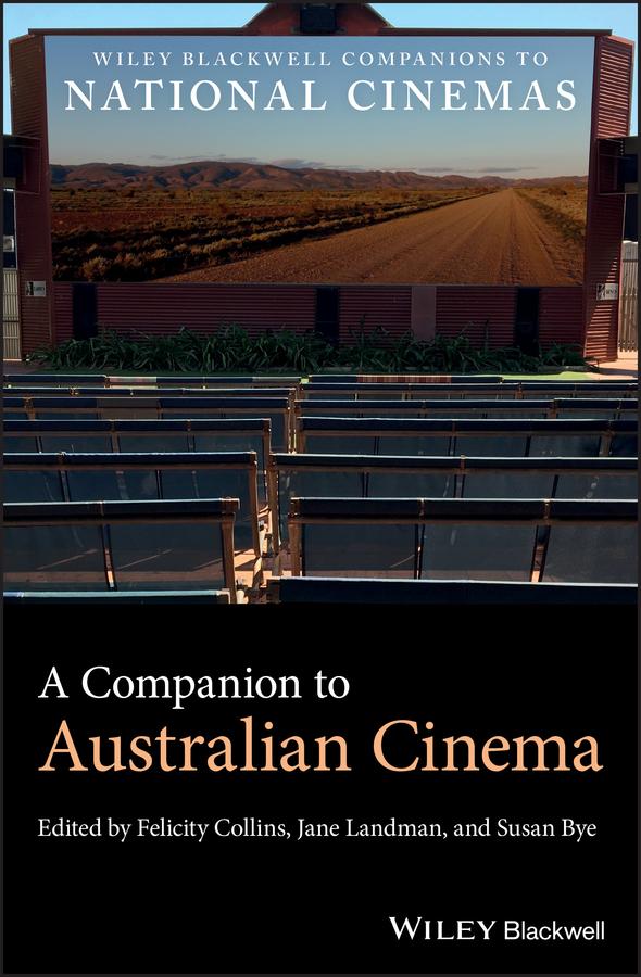 A Companion to Australian Cinema by Felicity Collins, Jane Landman, Susan Bye