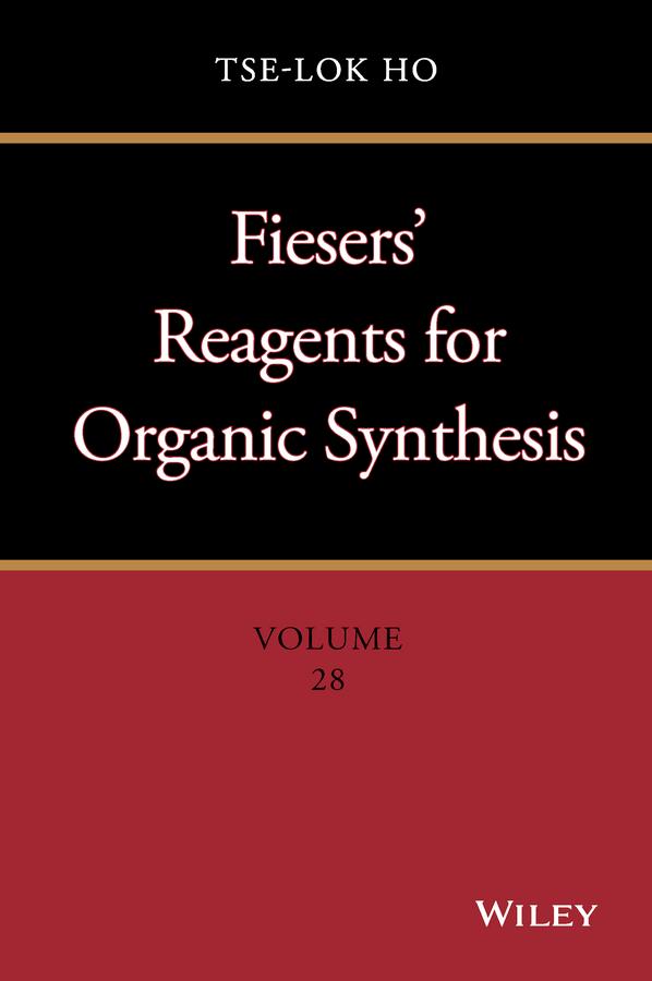Fiesers' Reagents for Organic Synthesis, Volume 28 by Tse-Lok Ho