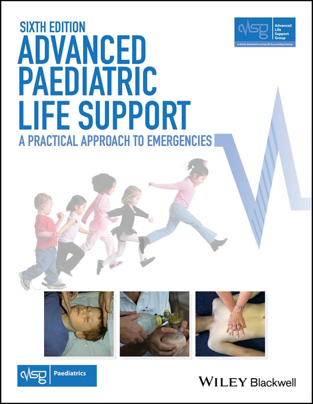 Advanced Paediatric Life Support by Advanced Life Support Group (ALSG), Martin Samuels, Sue Wieteska