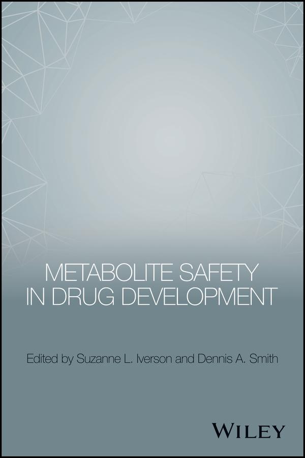 Metabolite Safety in Drug Development by Dennis A. Smith, Suzanne L. Iverson