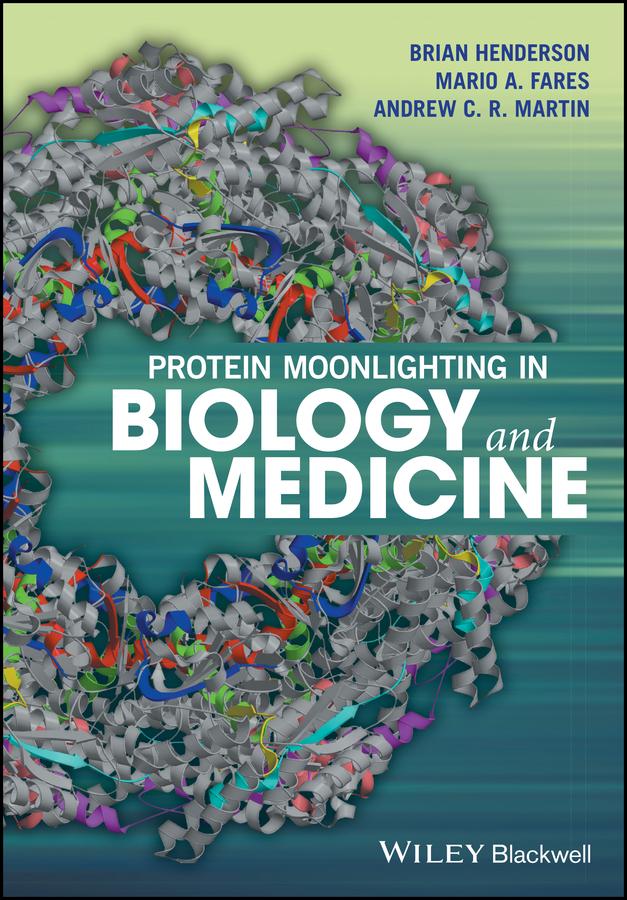Protein Moonlighting in Biology and Medicine by Andrew C. R. Martin, Brian Henderson, Mario A. Fares
