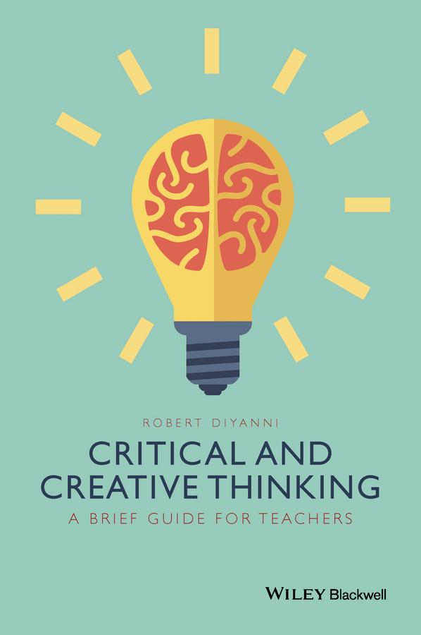 Critical and Creative Thinking by Robert DiYanni