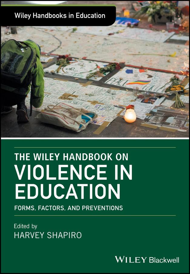 The Wiley Handbook on Violence in Education by Harvey Shapiro