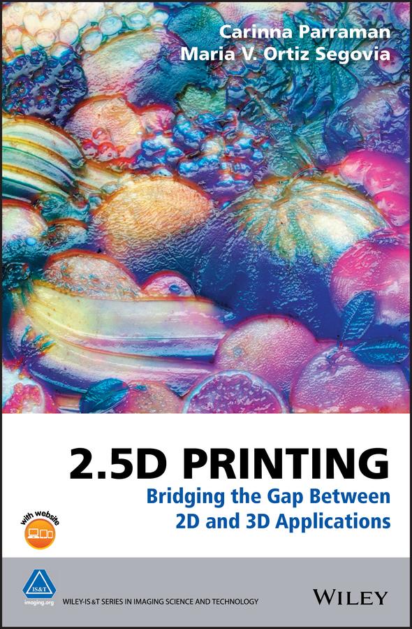 2.5D Printing by Carinna Parraman, Maria V. Ortiz Segovia