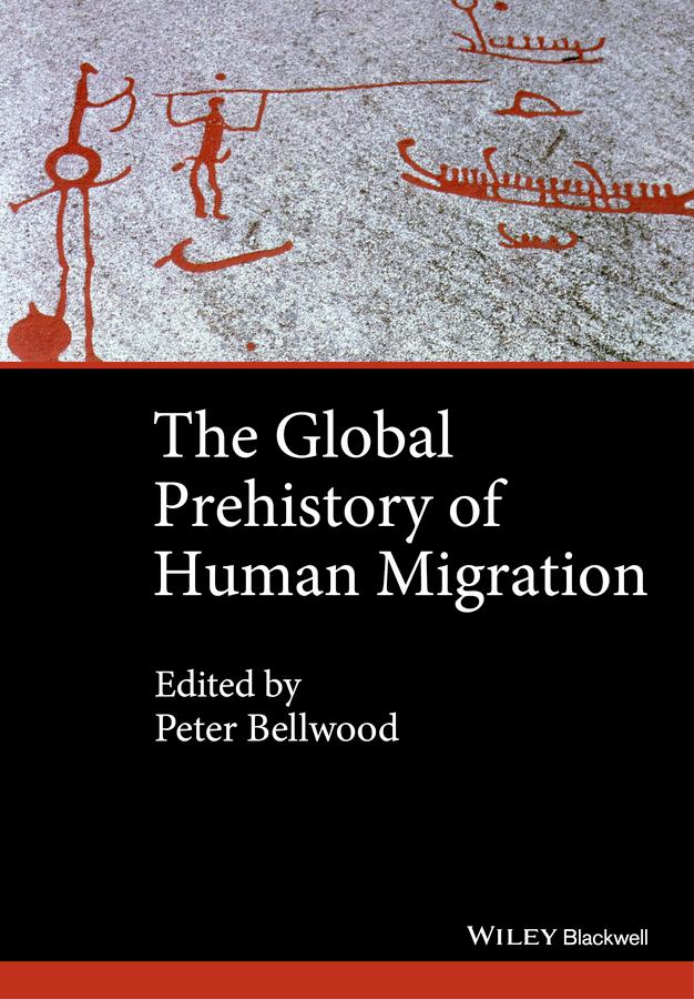The Global Prehistory of Human Migration by Immanuel Ness, Peter Bellwood