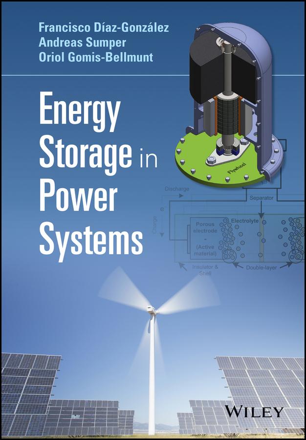 Energy Storage in Power Systems by Andreas Sumper, Francisco Díaz-González, Oriol Gomis-Bellmunt
