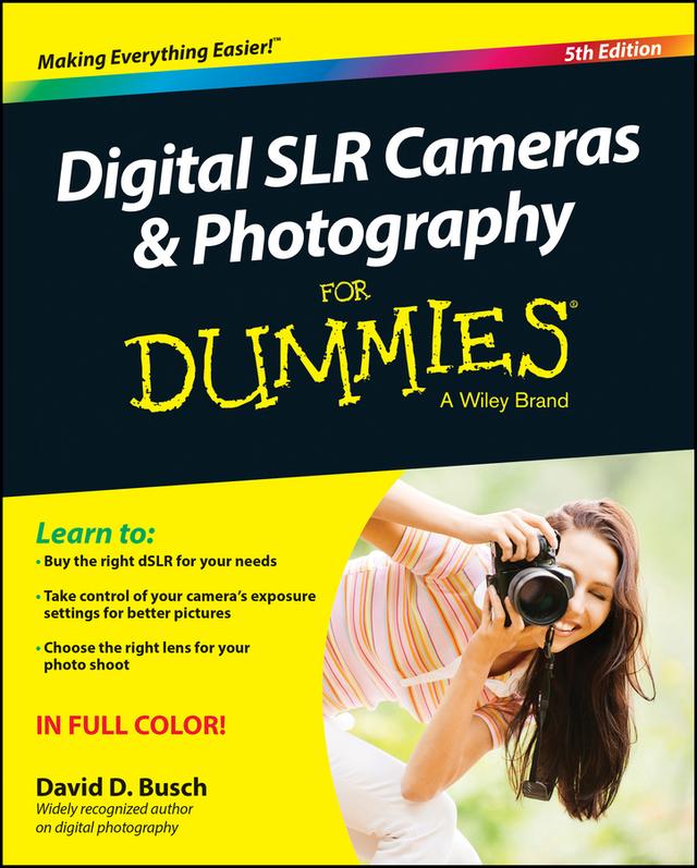 Digital SLR Cameras & Photography For Dummies by David D. Busch