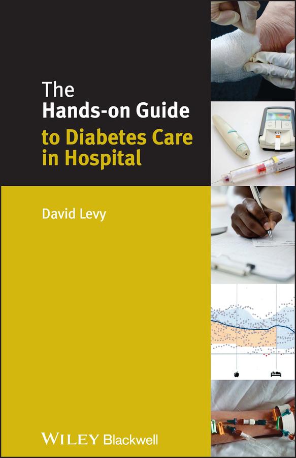 The Hands-on Guide to Diabetes Care in Hospital by David Levy
