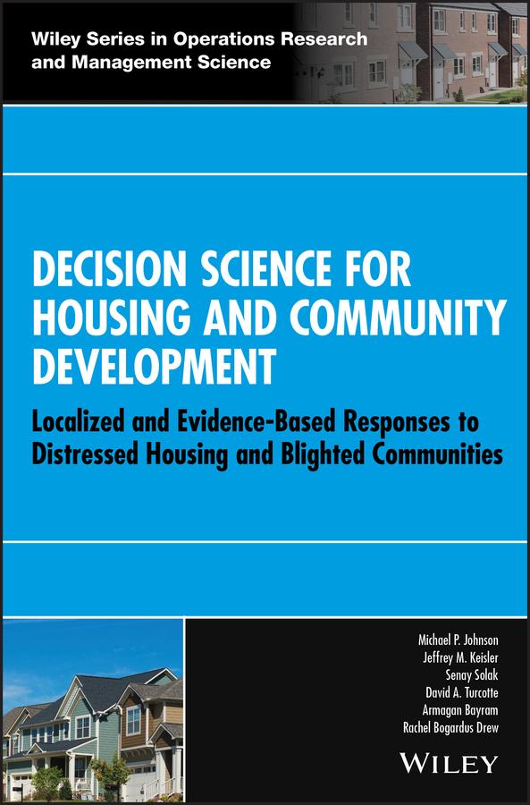 Decision Science for Housing and Community Development by Armagan Bayram, David A. Turcotte, Jeffrey M. Keisler, Michael P. Johnson, Rachel Bogardus Drew, Senay Solak