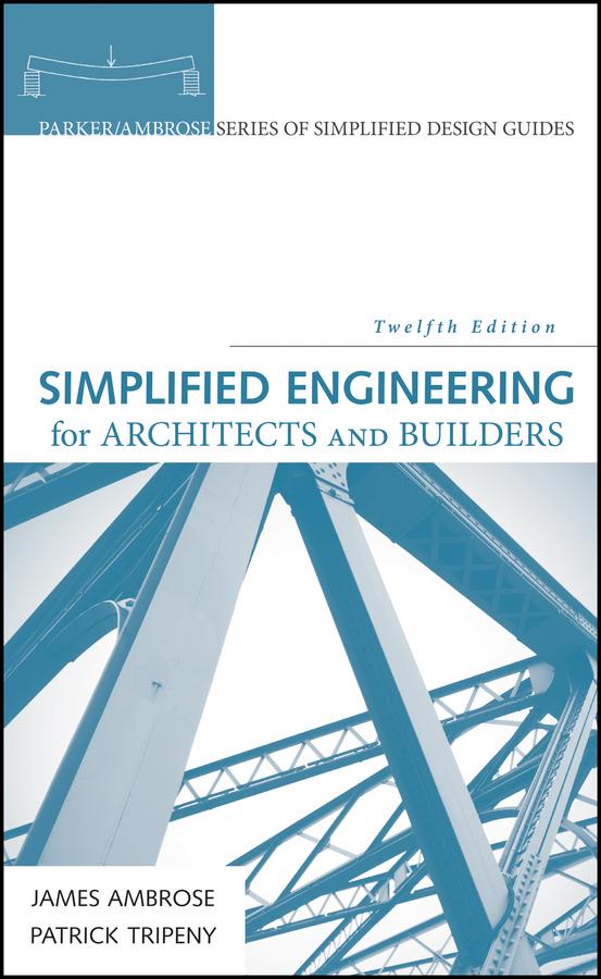 Simplified Engineering for Architects and Builders by James Ambrose, Patrick Tripeny
