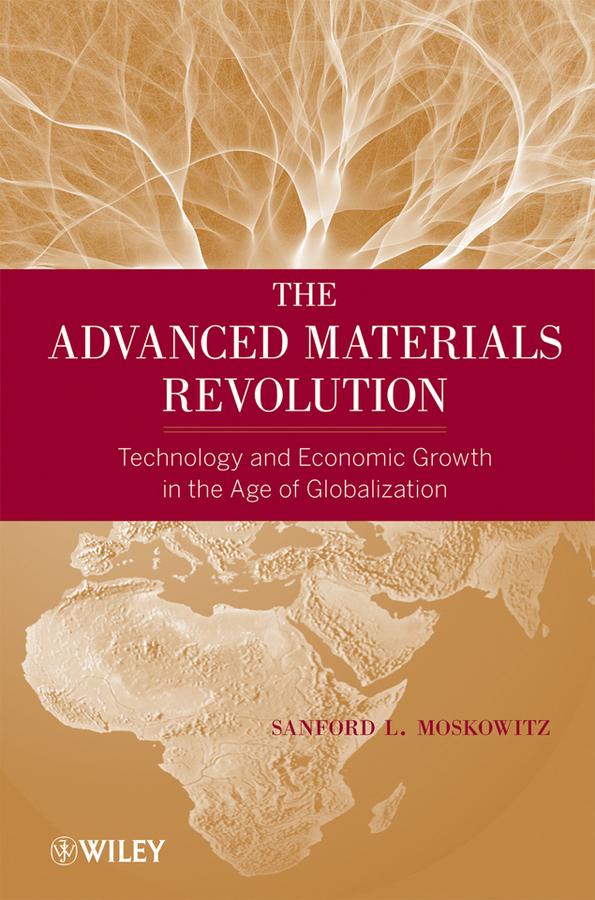 The Advanced Materials Revolution by Sanford L. Moskowitz